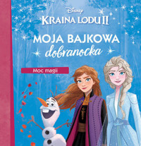 Moja bajkowa dobranocka. Moc magii. Disney Kraina Lodu II -  - książka