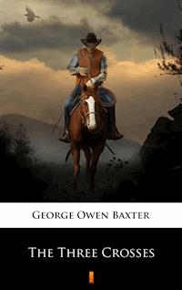The Three Crosses - George Owen Baxter - ebook