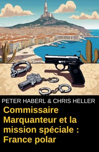 Commissaire Marquanteur et la mission spéciale : France polar - Peter Haberl - ebook