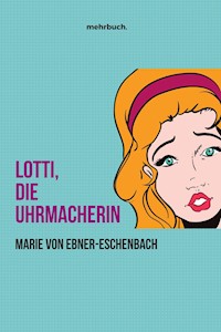 Lotti, die Uhrmacherin - marie von ebner eschenbach - ebook