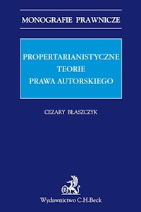 Propertarianistyczne teorie prawa autorskiego - Cezary Błaszczyk - książka