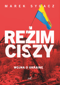 Reżim ciszy. Wojna o Ukrainę - Sygacz Marek - ebook