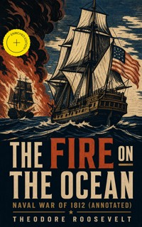 The Fire on the Ocean: Naval War of 1812 (Annotated) - Theodore Roosevelt - ebook