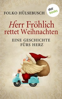 Herr Fröhlich rettet Weihnachten - Folko Hülsebusch - ebook