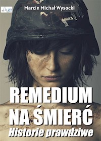 Remedium na śmierć – historie prawdziwe - Marcin Michał Wysocki - ebook