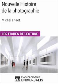 Nouvelle Histoire de la photographie de Michel Frizot - Encyclopaedia Universalis - ebook