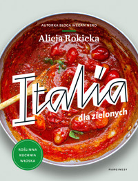 Italia dla zielonych. Roślinna kuchnia włoska - Alicja Rokicka - książka