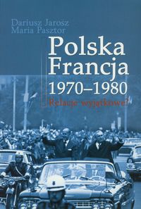 Polska Francja 1970-1980 - Jarosz Dariusz, Pasztor Maria - książka