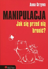 Manipulacja Jak się przed nią bronić? - Anna Grzywa - książka