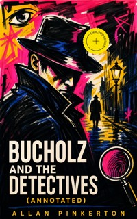 Bucholz and the Detectives (Annotated) - Allan Pinkerton - ebook