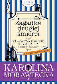 Zagadka drugiej śmierci czyli klasyczna powieść kryminalna o wdowie, zakonnicy i psie - Karolina Morawiecka - książka