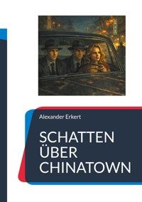 SCHATTEN ÜBER CHINATOWN - Alexander Erkert - ebook