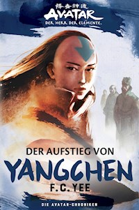 Avatar - Der Herr der Elemente: Die Avatar-Chroniken - Der Aufstieg von Yangchen - F.C. Yee - ebook