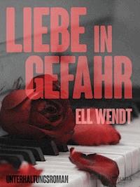 Liebe in Gefahr - Ell Wendt - ebook