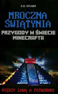Przygody w świecie Minecrafta Mroczna świątynia 5 Między lawą a potworami - Stuart S.D. - książka