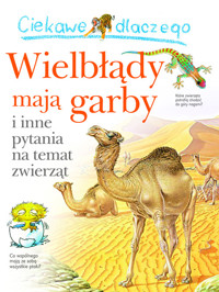 Ciekawe dlaczego wielbłądy mają garby - Ganeri Anita - książka