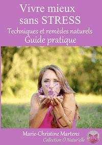Vivre mieux sans STRESS - Marie-Christine Martens - ebook