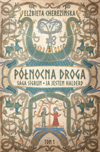 Północna droga. Saga Sigrun. Ja jestem Halderd - Elżbieta Cherezińska - ebook + książka