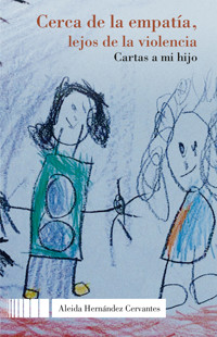 Cerca de la empatía, lejos de la violencia. Cartas a mi hijo - Aleida Hernández Cervantes - ebook