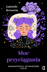 Moc przyciągania. Zamanifestuj wymarzone życie - Gabrielle Bernstein - ebook + audiobook + książka