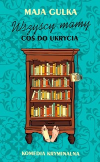 Wszyscy mamy coś do ukrycia - Gulka Maja - ebook + książka