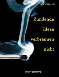 Zündende Ideen verbrennen nicht - Christa Schyboll - ebook