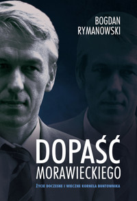 Dopaść Morawieckiego. Życie doczesne i wieczne Kornela buntownika - Bogdan Rymanowski - ebook + audiobook + książka