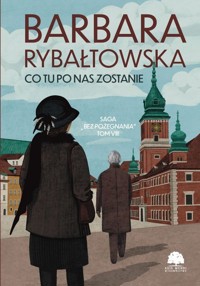 Co tu po nas zostanie. Saga Bez pożegnania. Tom 8 - Barbara Rybałtowska - książka