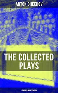 The Collected Plays of Anton Chekhov (12 Works in One Edition) - Anton Chekhov - ebook