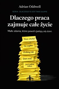 Dlaczego praca zajmuje całe życie - małe zadania, które powoli zjadają cały dzień - Adrian Oddwell - ebook