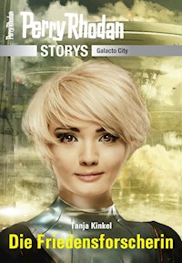 PERRY RHODAN-Storys: Die Friedensforscherin - Tanja Kinkel - ebook