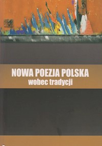 Nowa poezja polska wobec tradycji -  - książka