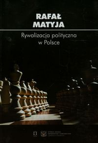 Rywalizacja polityczna w Polsce - Rafał Matyja - książka