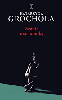Zranić marionetkę - Katarzyna Grochola - ebook + audiobook + książka