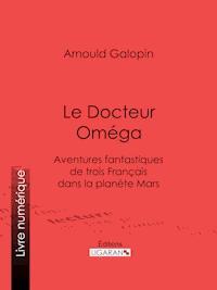 Le Docteur Oméga - Arnould Galopin - ebook