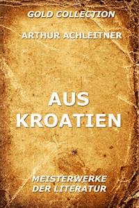 Aus Kroatien - Arthur Achleitner - ebook