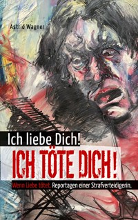 Ich liebe dich! Ich töte dich! - Astrid Wagner - ebook