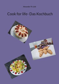 Cook for life- Das Kochbuch - Alexander Th. Link - ebook