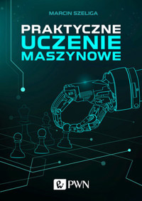 Praktyczne uczenie maszynowe - Marcin Szeliga - książka
