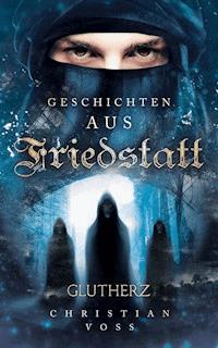 Geschichten aus Friedstatt Band 1: Glutherz - Christian Voß - ebook