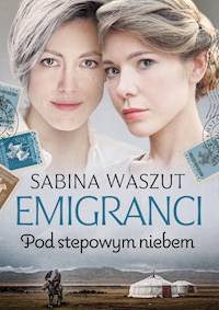 Emigranci. Pod stepowym niebem - Sabina Waszut - ebook