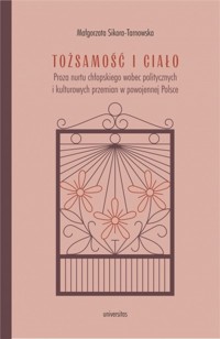 Tożsamość i ciało. Proza nurtu chłopskiego wobec politycznych i kulturowych przemian w powojennej Polsce - Małgorzata Sikora-Tarnowska - książka