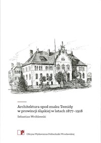 Architektura spod znaku Temidy w prowincji śląskiej w latach 1877-1918 - Wróblewski Sebastian - książka