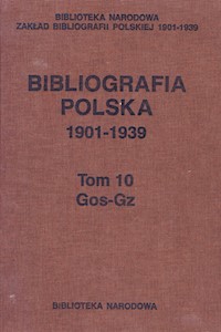 Bibliografia polska 1901-1939 Tom 10 Gos-Gz -  - książka