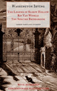 The Legend of Sleepy Hollow, Rip Van Winkle, The Spectre Bridegroom.Three Fabulous Ghost Stories from the "Sketch Book" - Washington Irving - ebook