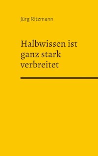 Halbwissen ist ganz stark verbreitet - Jürg Ritzmann - ebook