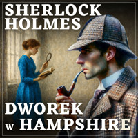 Sherlock Holmes. Dworek w Hampshire - Arthur Conan Doyle - audiobook