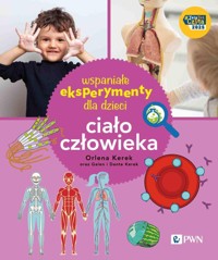 Wspaniałe eksperymenty dla dzieci. Ciało człowieka - Kerek Orlena - książka