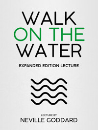Walk On The Water - Expanded Edition Lecture - Neville Goddard - ebook