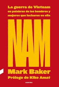 NAM: La guerra de Vietnam en palabras de los hombres y mujeres que lucharon en ella - Mark Baker - ebook